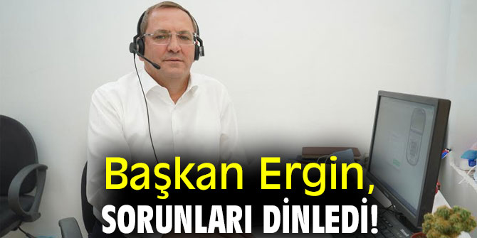 Başkan Ergin, sorunları dinledi!