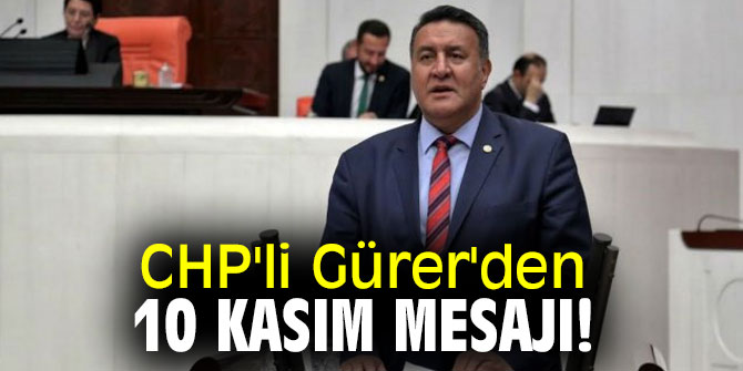  CHP'li Gürer'den 10 Kasım mesajı! 