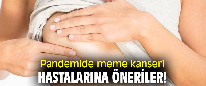 Pandemide meme kanseri hastalarına öneriler!