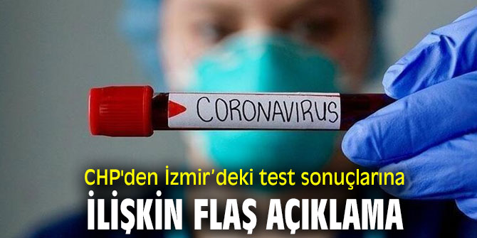 CHP'den İzmir’deki test sonuçlarına ilişkin flaş açıklama