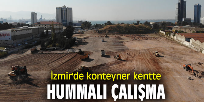 İzmir'de konteyner kentte hummalı çalışma