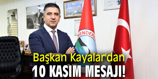 Başkan Kayalar'dan  10 Kasım mesajı!