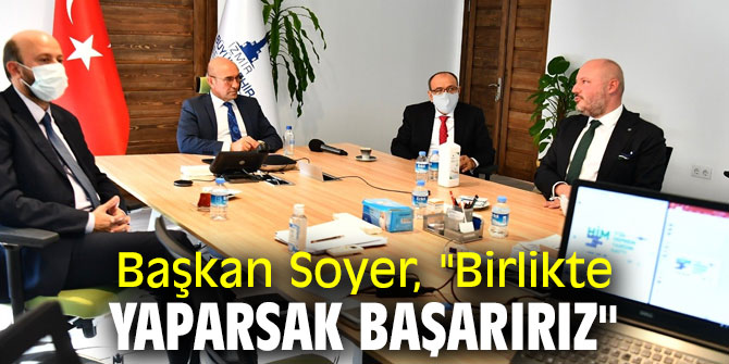 Başkan Soyer, "Birlikte yaparsak başarırız" 