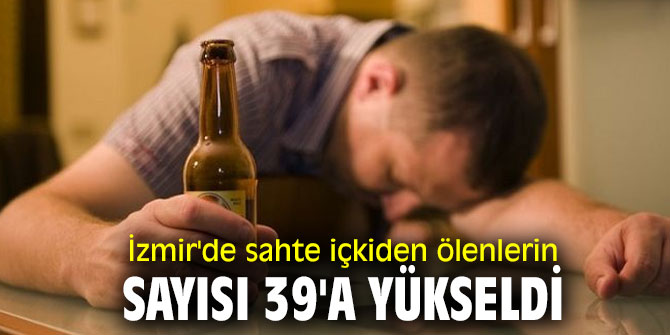 İzmir'de sahte içkiden ölümler artıyor!