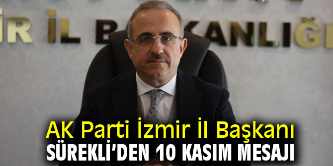 AK Parti İzmir İl Başkanı Sürekli’den 10 Kasım mesajı
