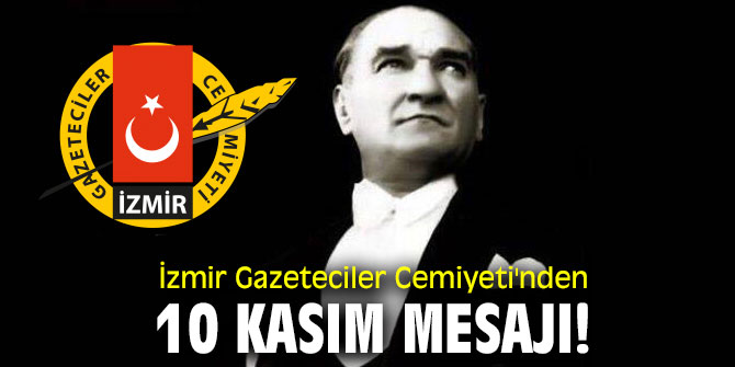 İzmir Gazeteciler Cemiyeti'nden 10 Kasım Mesajı!