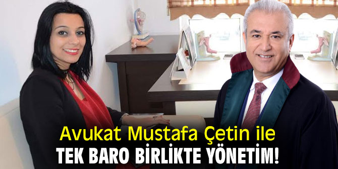 Avukat Mustafa Çetin ile tek baro birlikte yönetim!