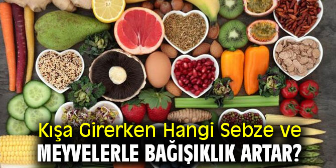 Dikkat! Kışa Girerken Hangi Sebze ve Meyvelerle Bağışıklık Artar?
