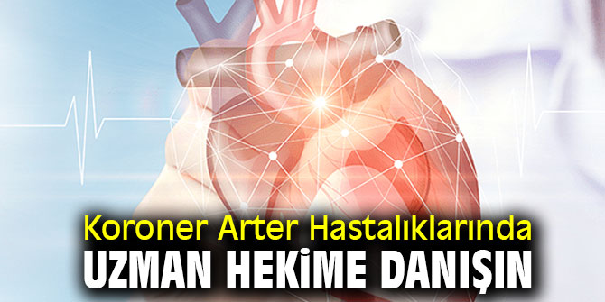 Uzmanı uyardı! Koroner Arter Hastalıklarında Uzman Hekime Danışın