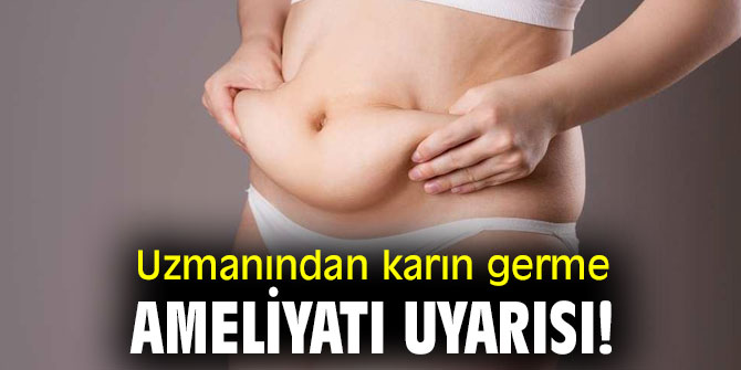 Uzmanından karın germe ameliyatı uyarısı!