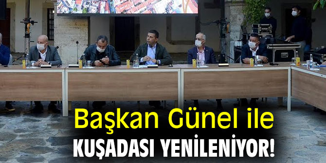 Başkan Günel ile Kuşadası yenileniyor!