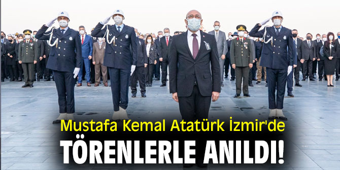 Mustafa Kemal Atatürk İzmir'de törenlerle anıldı!