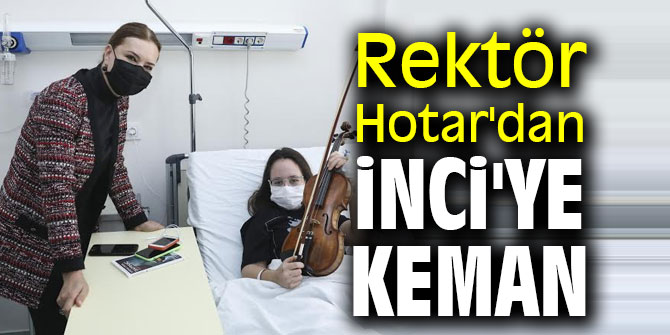 Rektör Hotar'dan İnci'ye keman