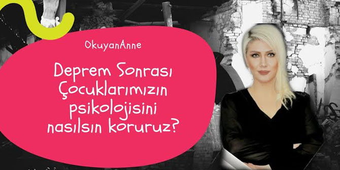 Pandemide Ve Deprem Sonrası Çocukların Psikolojisini Nasıl Koruyabiliriz?