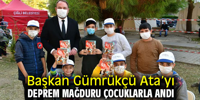 Başkan Gümrükçü Ata’yı Deprem Mağduru Çocuklarla Andı