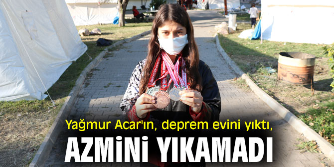 Yağmur Acar'ın deprem evini yıktı, azmini yıkamadı