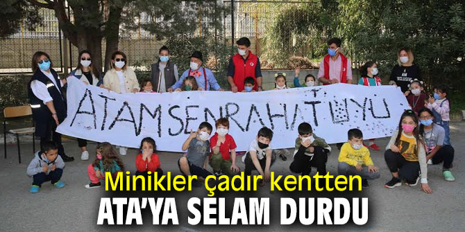 Minikler çadır kentten Ata’ya selam durdu 