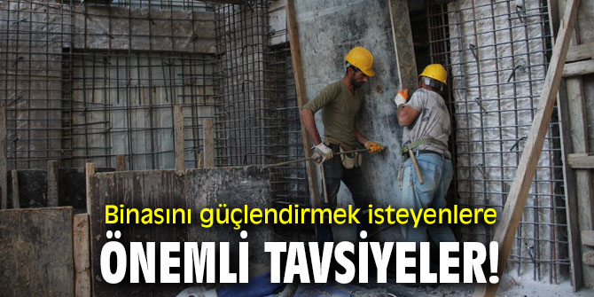 İşte binasını güçlendirmek isteyenlerin yapması gerekenler!