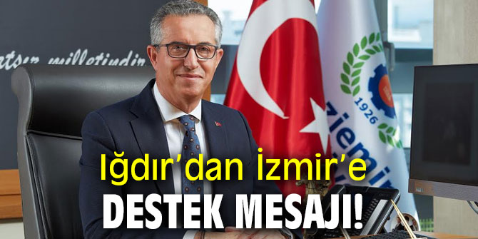 Iğdır’dan İzmir’e destek mesajı!