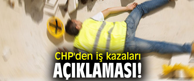 CHP'den iş kazaları açıklaması!