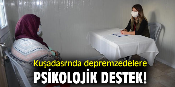 Kuşadası'nda depremzedelere psikolojik destek!