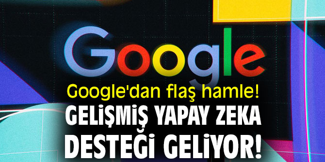 Gelişmiş yapay zeka desteği geliyor!