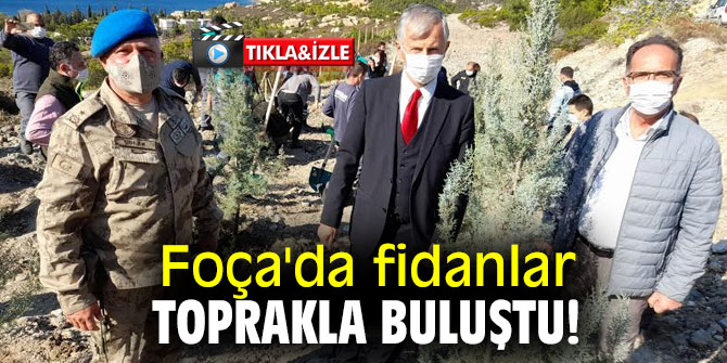  Foça'da fidanlar toprakla buluştu!