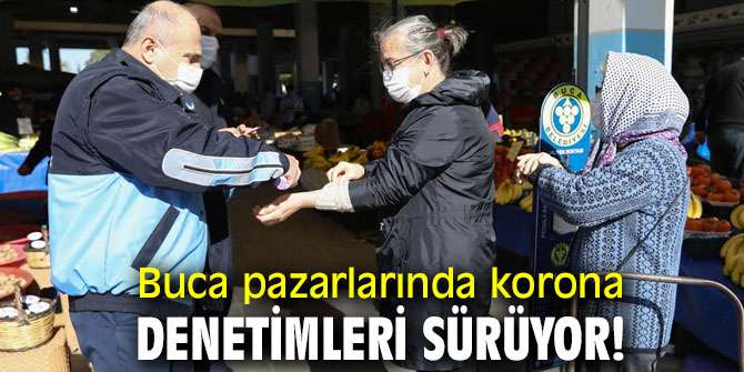 Buca pazarlarında korona denetimleri sürüyor!