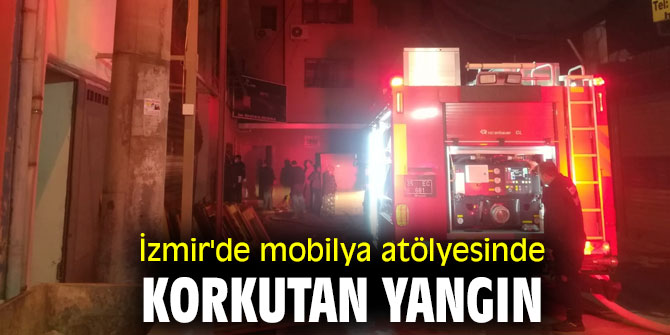 İzmir'de mobilya atölyesinde korkutan yangın
