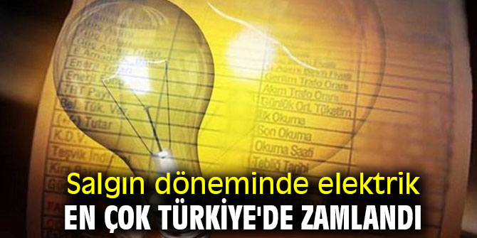 Salgın döneminde elektrik en çok Türkiye'de zamlandı
