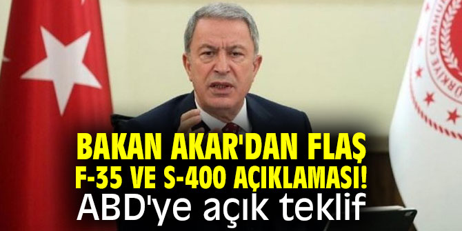 Bakan Akar'dan flaş F-35 ve S-400 açıklaması! ABD'ye açık teklif