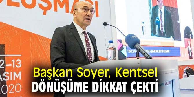 Başkan Soyer, Kentsel dönüşüme dikkat çekti