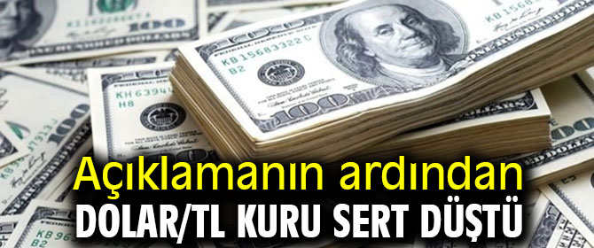 Açıklamanın ardından dolar/TL kuru sert düştü