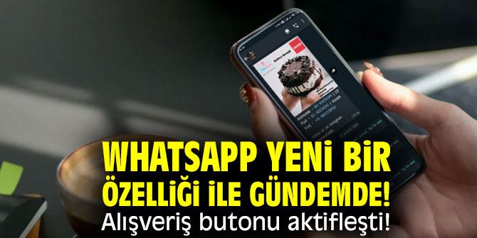 WhatsApp yeni bir özelliği ile gündemde! Alışveriş butonu aktifleşti!