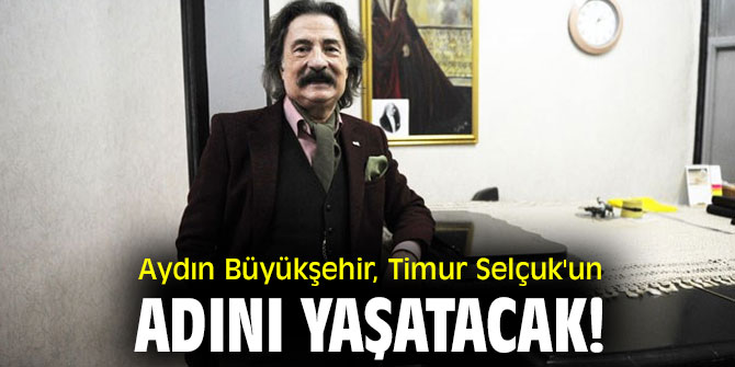 Aydın Büyükşehir, Timur Selçuk'un adını yaşatacak!