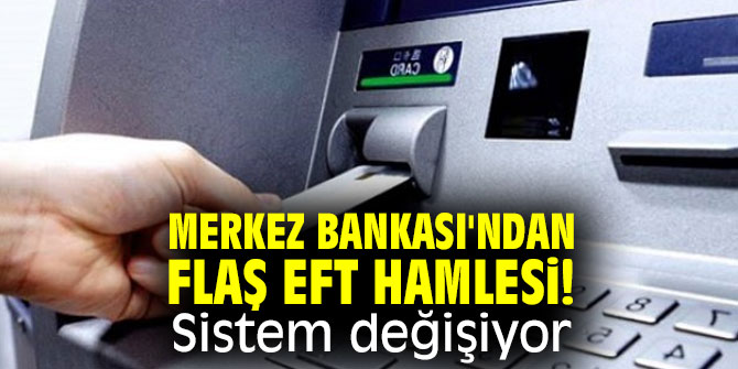 Merkez Bankası'ndan flaş EFT hamlesi! Sistem değişiyor