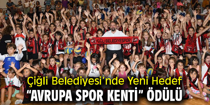 Çiğli Belediyesi’nde Yeni Hedef  “Avrupa Spor Kenti” Ödülü