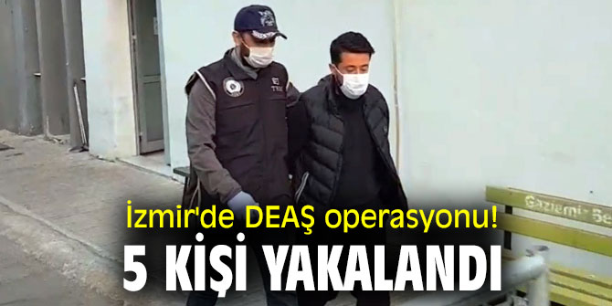 İzmir'de DEAŞ operasyonu! 5 kişi yakalandı