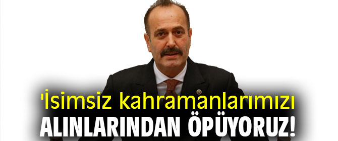 Osmanağaoğlu, 'İsimsiz kahramanlarımızı alınlarından öpüyoruz!