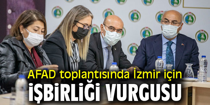 AFAD toplantısında İzmir için işbirliği vurgusu yapıldı