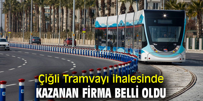 Çiğli Tramvayı ihalesinde kazanan firma açıklandı