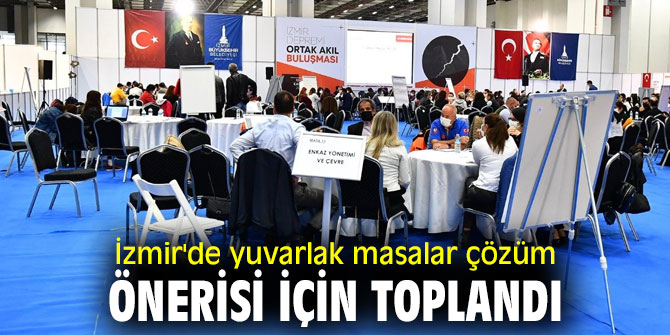 İzmir'de yuvarlak masalar çözüm önerisi için toplandı