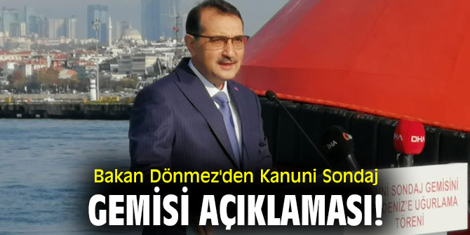 Bakan Dönmez'den Kanuni Sondaj Gemisi açıklaması!