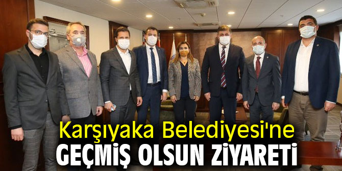 Karşıyaka Belediyesi'ne geçmiş olsun ziyareti