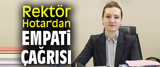Rektör Hotar'dan empati çağrısı