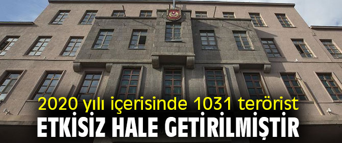 2020 yılı içerisinde 1031 terörist etkisiz hale getirilmiştir