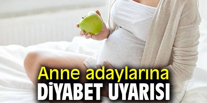 Dikkat! Anne adaylarına diyabet uyarısı