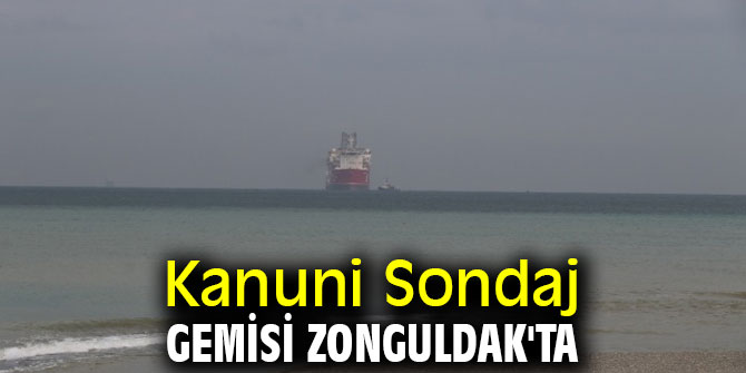 Kanuni Sondaj Gemisi Zonguldak'a ulaştı!