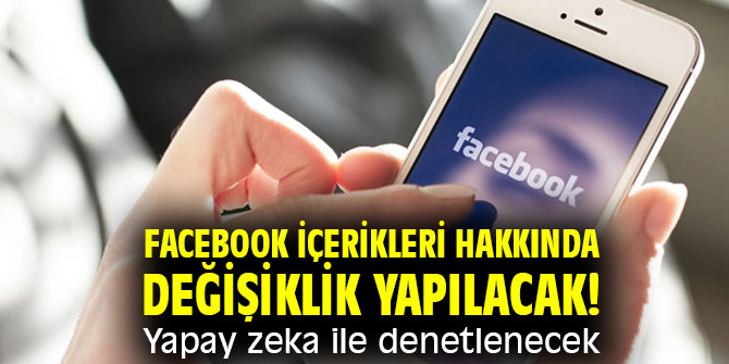 Facebook içerikleri hakkında değişiklik yapılacak! Yapay zeka ile denetlenecek