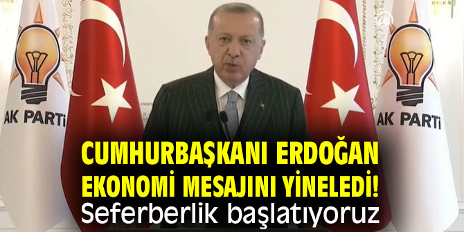 Cumhurbaşkanı Erdoğan ekonomi mesajını yineledi! Seferberlik başlatıyoruz